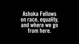 Ashoka Fellows on race, equality, and where we go from here